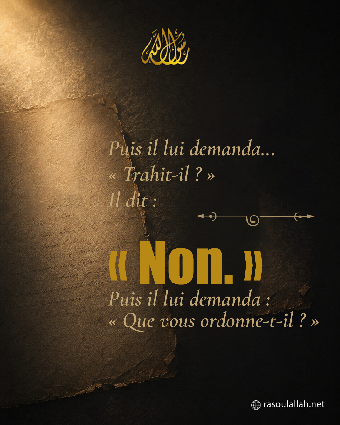 photo_ Puis il lui demanda... 'Trahit-il ?' Il dit : 'Non.' Puis il lui demanda : 'Que vous ordonne-t-il ?'