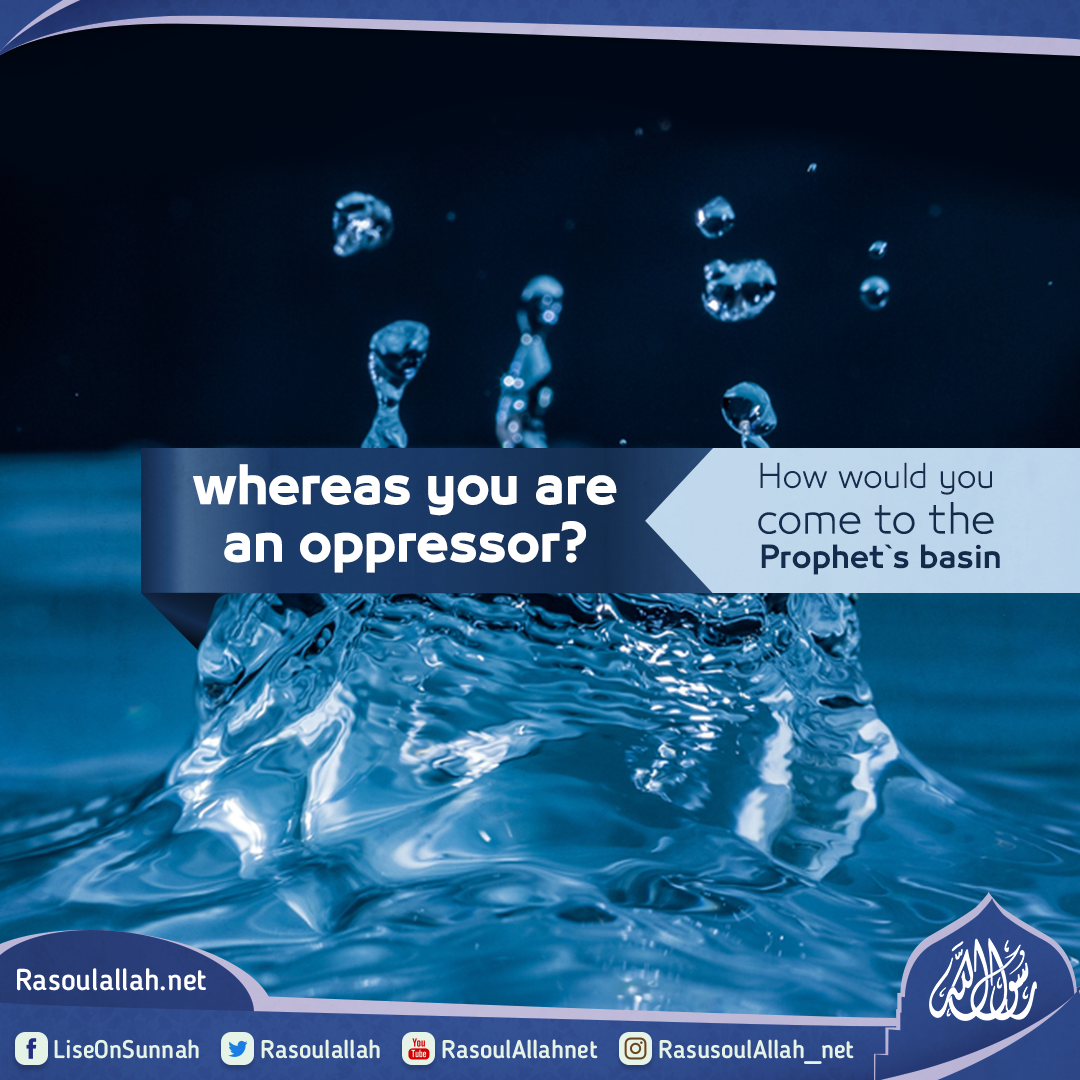 photo_How would you come to the Prophet`s basin whereas you are an oppressor?
